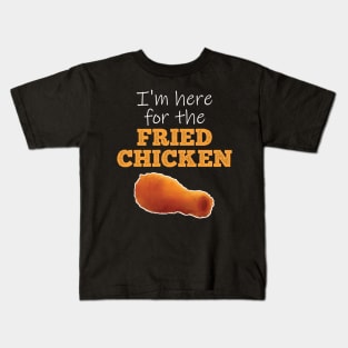 I'm here for the Fried Chicken Kids T-Shirt